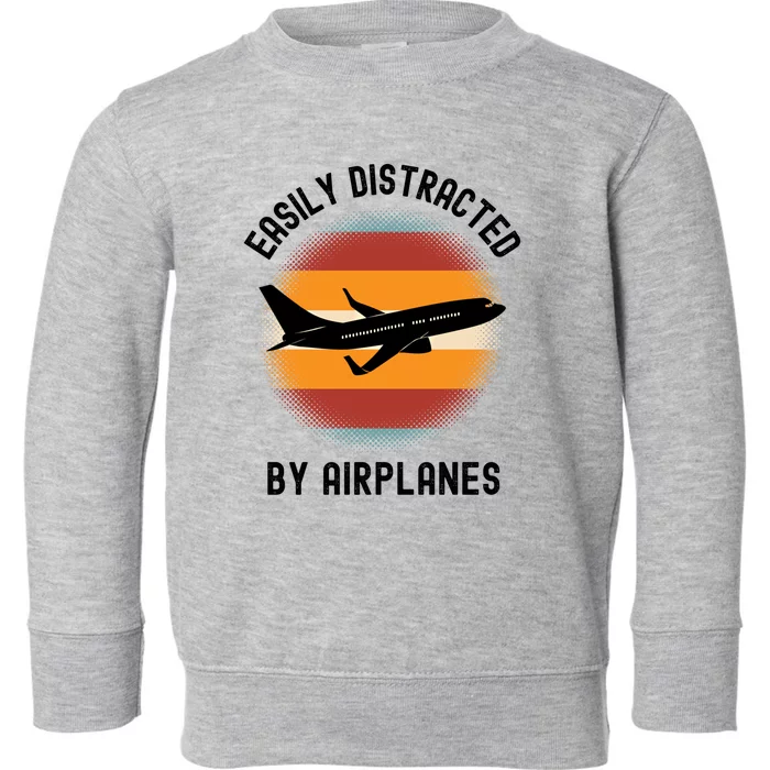 Easily Distracted By Airplanes Aviation Pilot Airplane Lover Cute Gift Toddler Sweatshirt