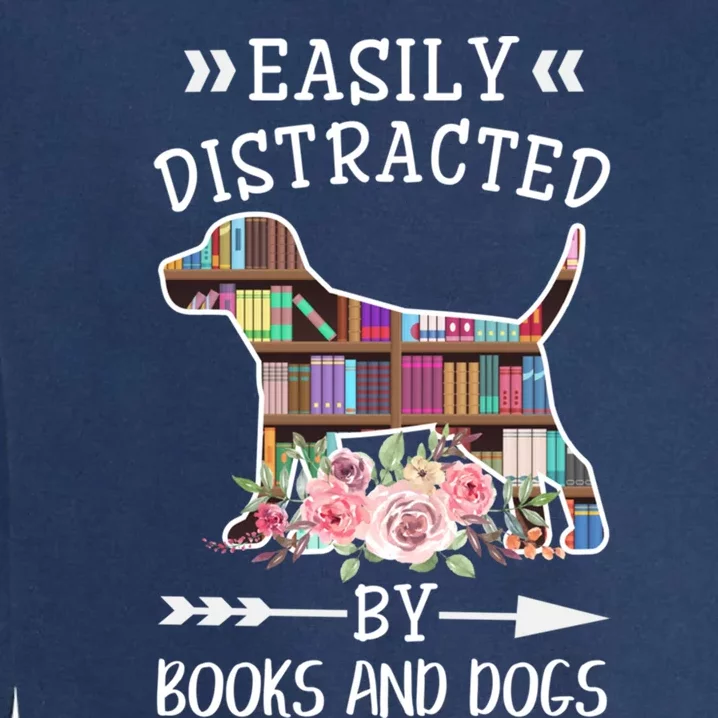 Easily Distracted By Books And Dogs Animal Book Lover Funny Gift Garment-Dyed Sweatshirt