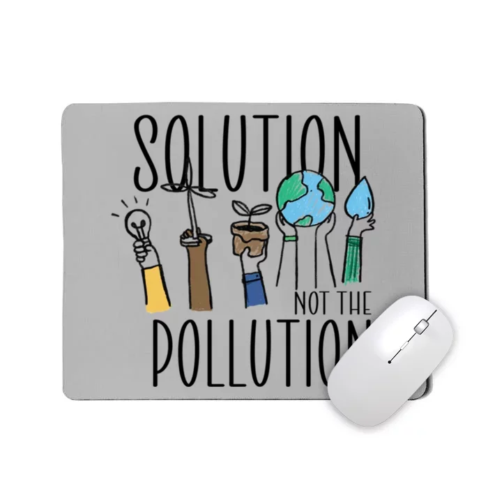 Earth Day Be Part Of The Solution Not Pollution Environt Gift Mousepad