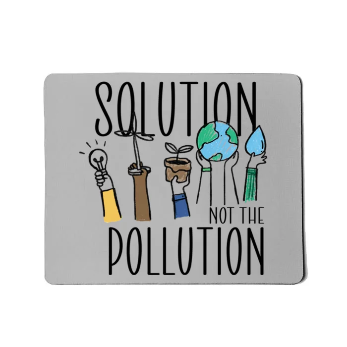 Earth Day Be Part Of The Solution Not Pollution Environt Gift Mousepad