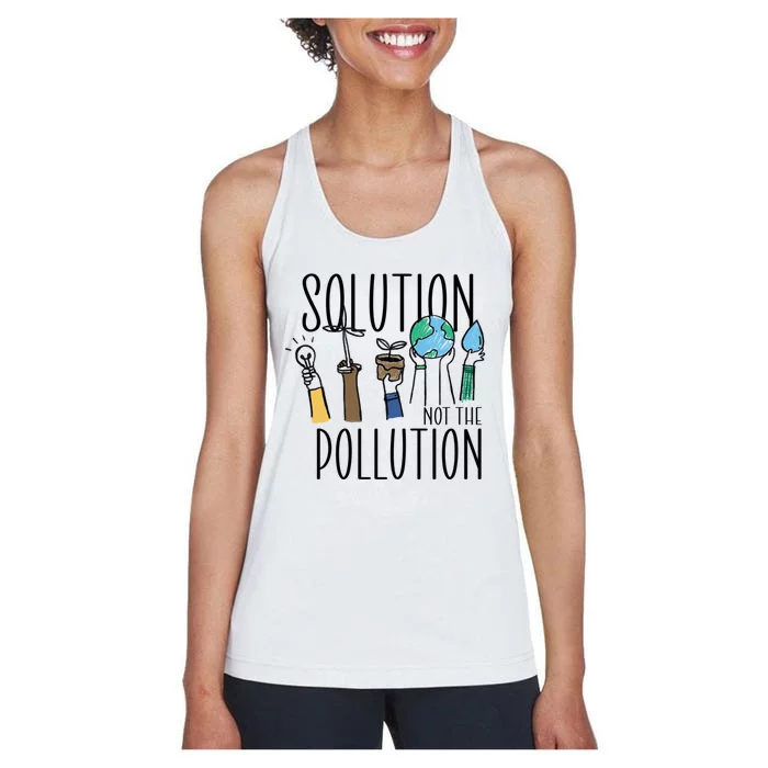 Earth Day Be Part Of The Solution Not Pollution Environt Gift Women's Racerback Tank