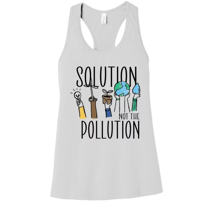 Earth Day Be Part Of The Solution Not Pollution Environt Gift Women's Racerback Tank