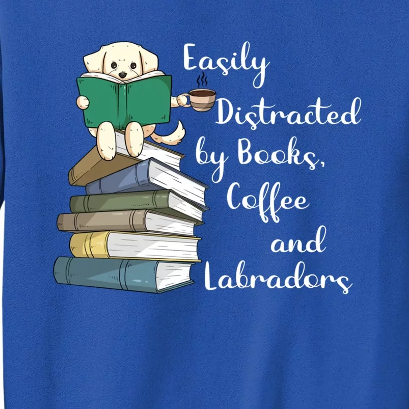 Easily Distracted By Books Coffee Labs Labrador Dog Lover Funny Gift Sweatshirt