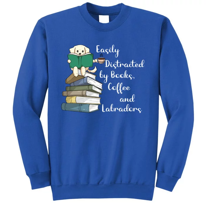 Easily Distracted By Books Coffee Labs Labrador Dog Lover Funny Gift Sweatshirt