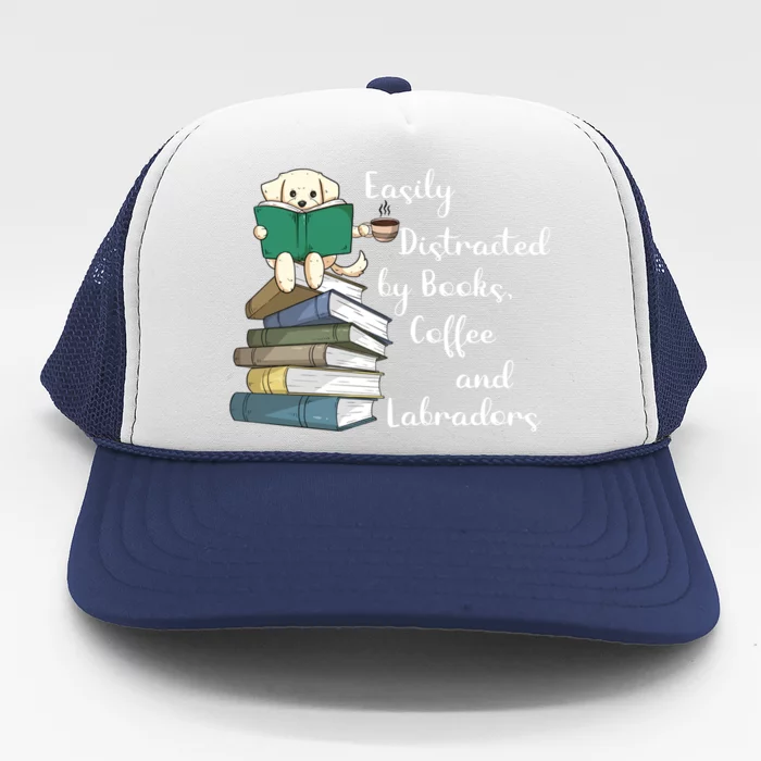 Easily Distracted By Books Coffee Labs Labrador Dog Lover Funny Gift Trucker Hat