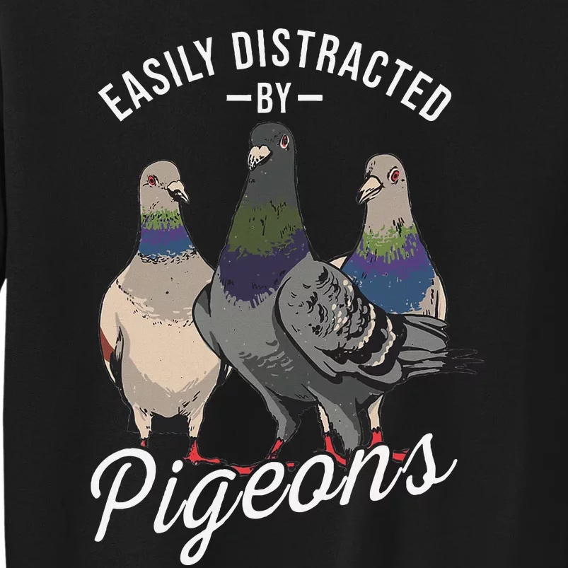 Easily Distracted By Pigeons Pigeon Lover Tall Sweatshirt