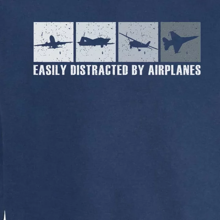 Easily Distracted By Airplanes Pilot Aviation Plane Lover Garment-Dyed Sweatshirt