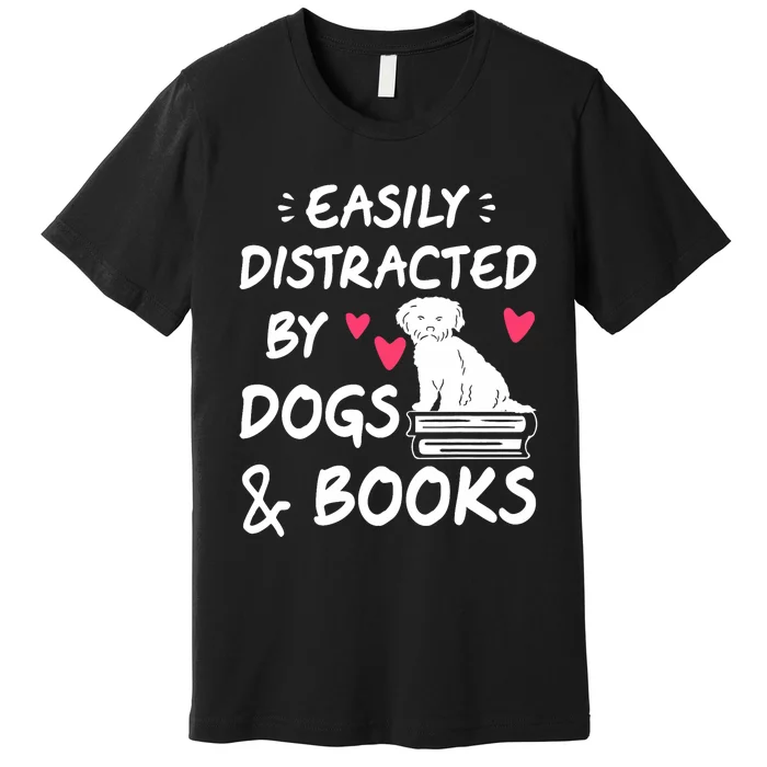 Easily Distracted By Dogs And Books Dog & Book Lover Premium T-Shirt