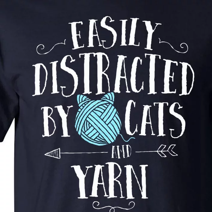 Easily Distracted By Cats And Yarn Knitting Yarn Crochet Tall T-Shirt