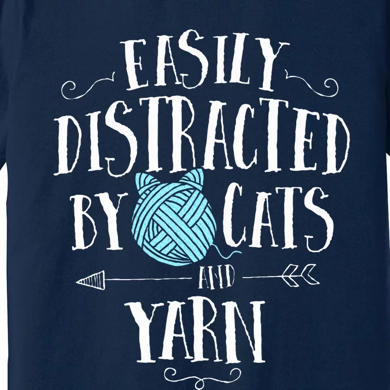 Easily Distracted By Cats And Yarn Knitting Yarn Crochet Premium T-Shirt