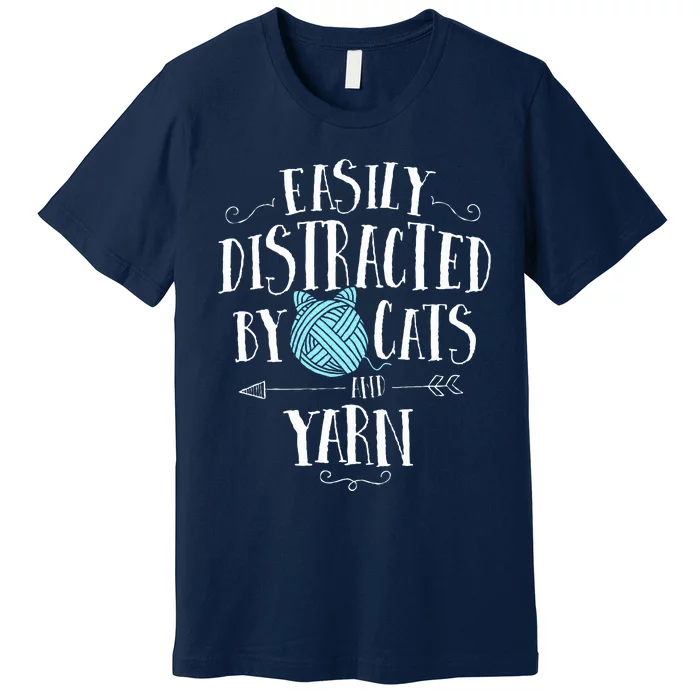 Easily Distracted By Cats And Yarn Knitting Yarn Crochet Premium T-Shirt