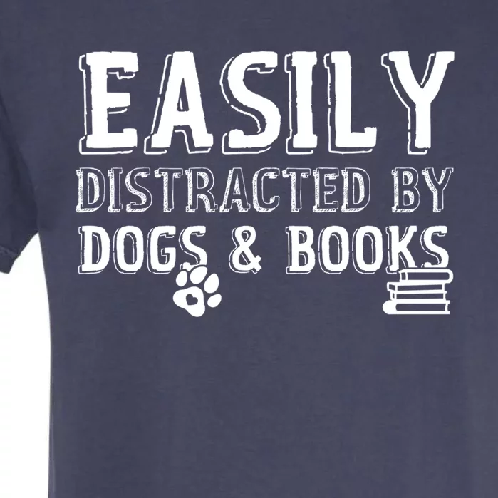 Easily Distracted By Dogs And Books Gift Garment-Dyed Heavyweight T-Shirt