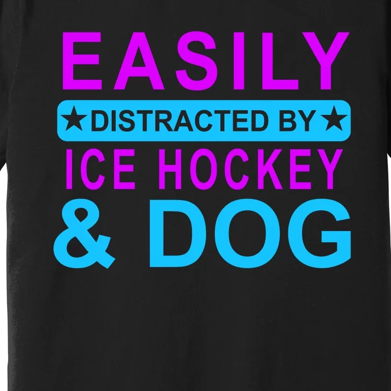 Easily Distracted By Ice Hockey And Dog Premium T-Shirt