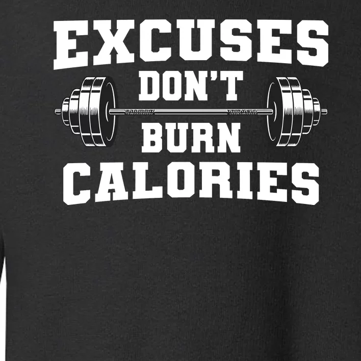 Excuses Dont Burn Calories Toddler Sweatshirt