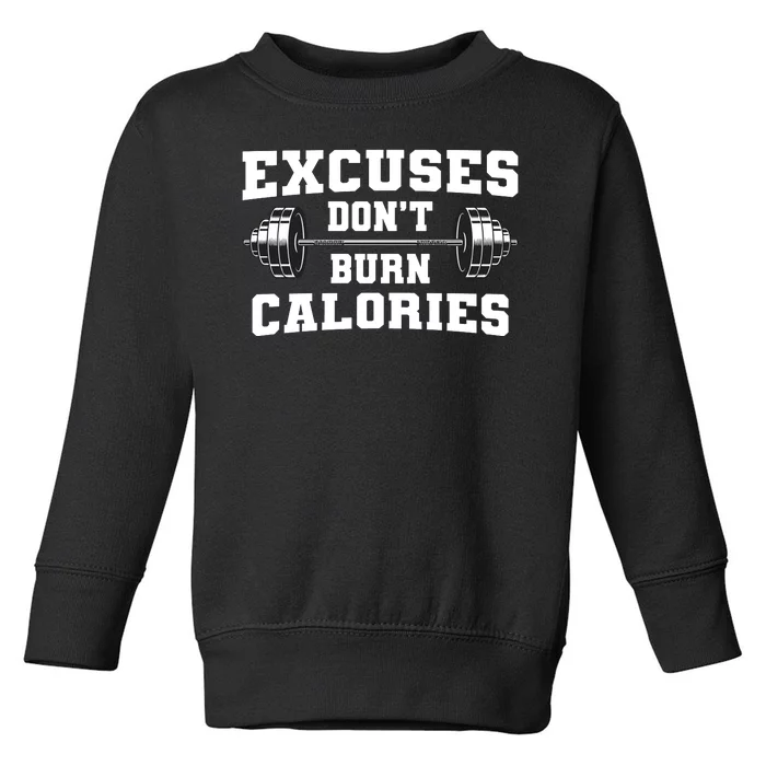 Excuses Dont Burn Calories Toddler Sweatshirt