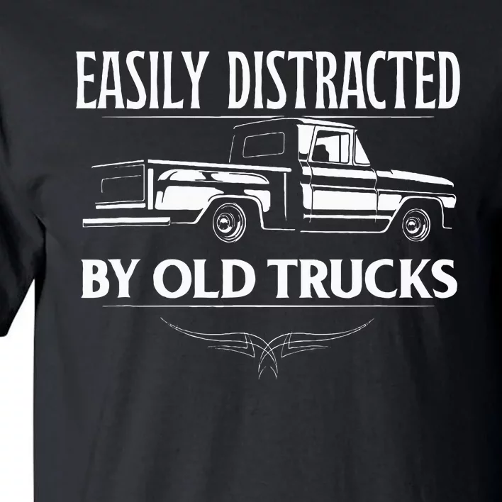 Easily Distracted By Old Pick Up Trucks Tall T-Shirt