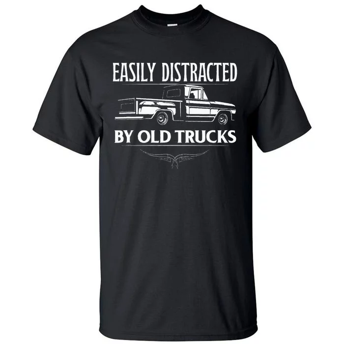 Easily Distracted By Old Pick Up Trucks Tall T-Shirt