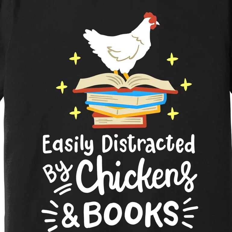 Easily Distracted By Chickens And Books Chicken Book Lover Premium T-Shirt