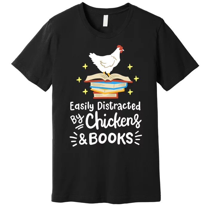 Easily Distracted By Chickens And Books Chicken Book Lover Premium T-Shirt