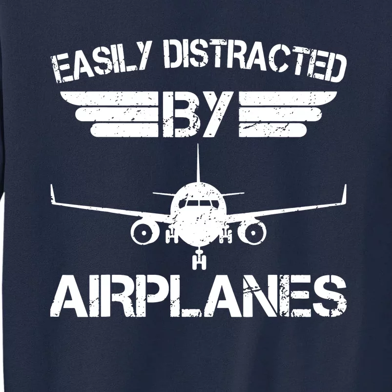 Easily Distracted By Airplanes Aviation Pilot Airplane Lover Tall Sweatshirt