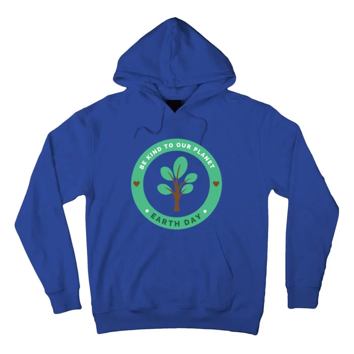 Earth Day Be Kind To Earth Be Kind To Our Planet Eco Gift Tall Hoodie