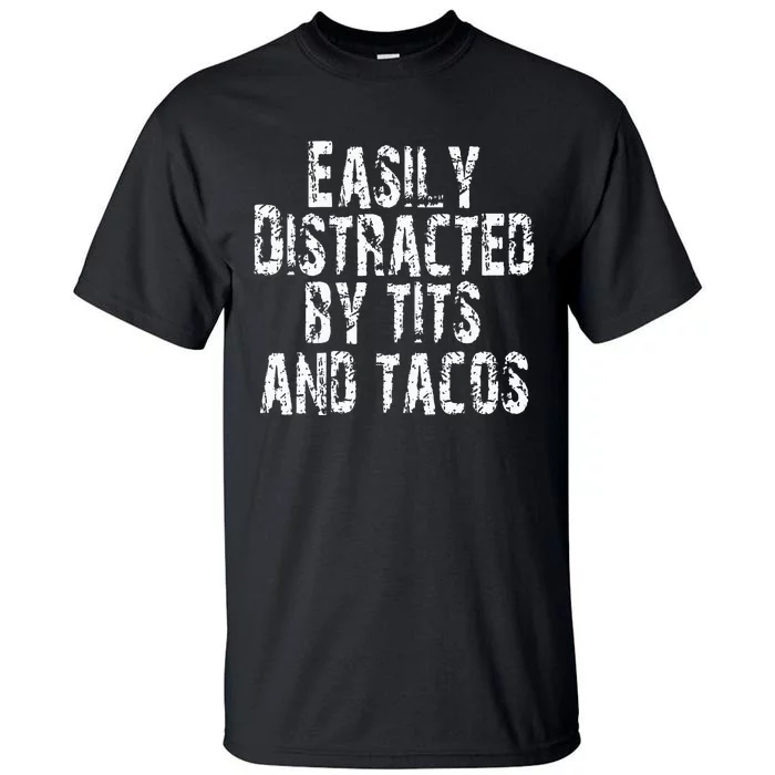 Easily Distracted By Tits And Tacos Vintage Adult Humor Tall T-Shirt