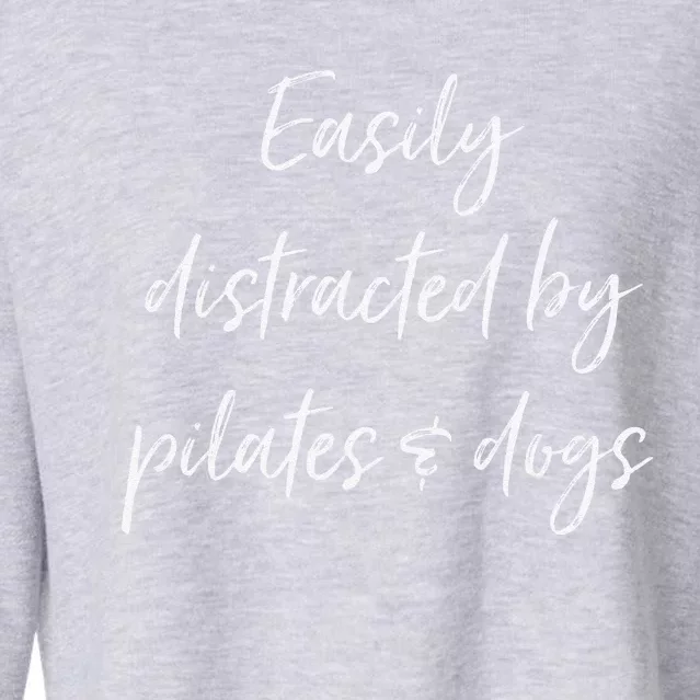 Easily Distracted By Pilates And Dogs Funny Dog Lover Gift Cropped Pullover Crew