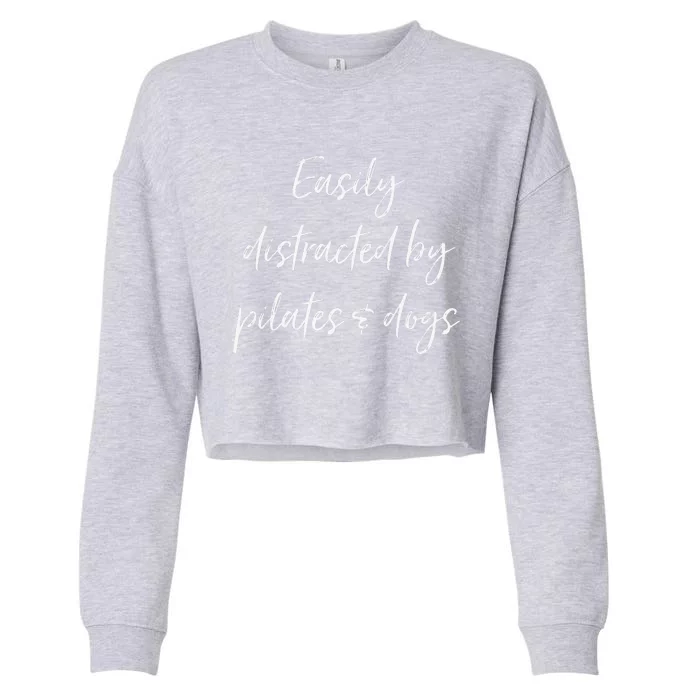 Easily Distracted By Pilates And Dogs Funny Dog Lover Gift Cropped Pullover Crew