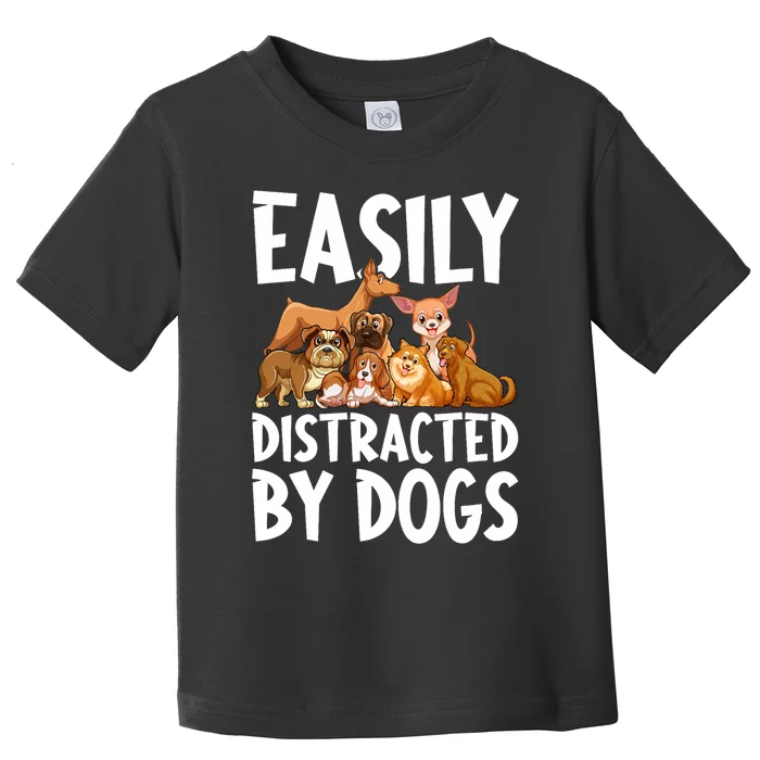 Easily Distracted By Dogs Toddler T-Shirt