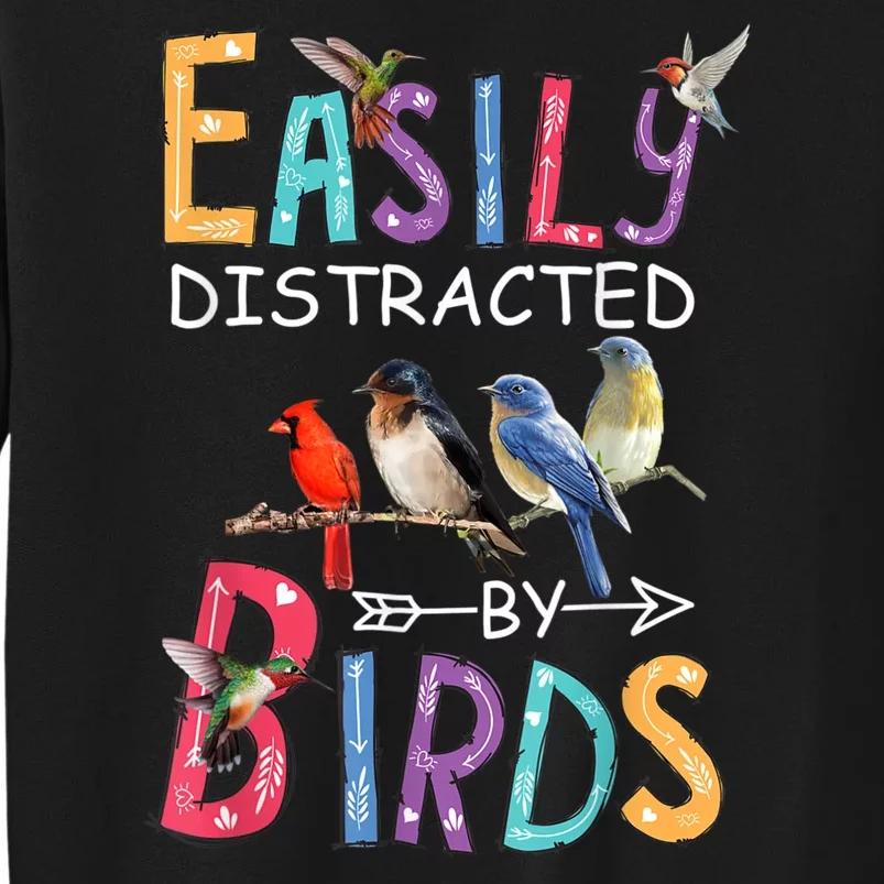 Easily Distracted By Birds Gift Funny Bird Gift Tall Sweatshirt