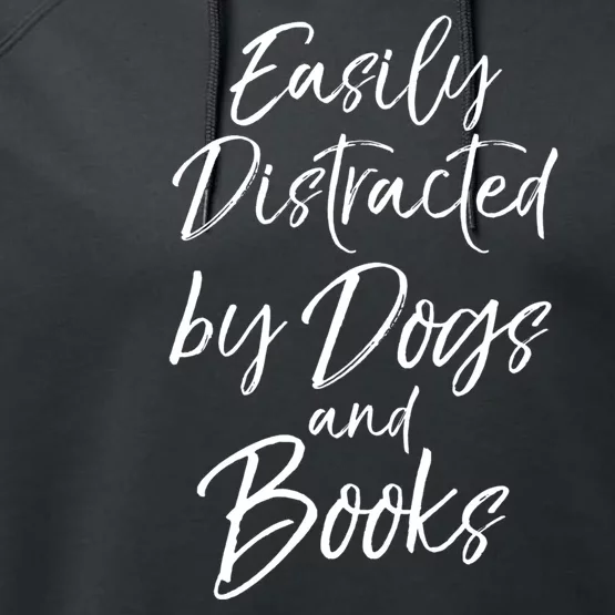 Easily Distracted By Dogs And Books Funny Book Lover Gift Performance Fleece Hoodie