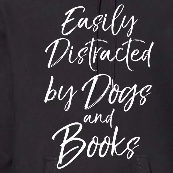 Easily Distracted By Dogs And Books Funny Book Lover Gift Premium Hoodie