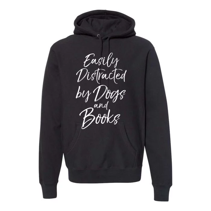 Easily Distracted By Dogs And Books Funny Book Lover Gift Premium Hoodie