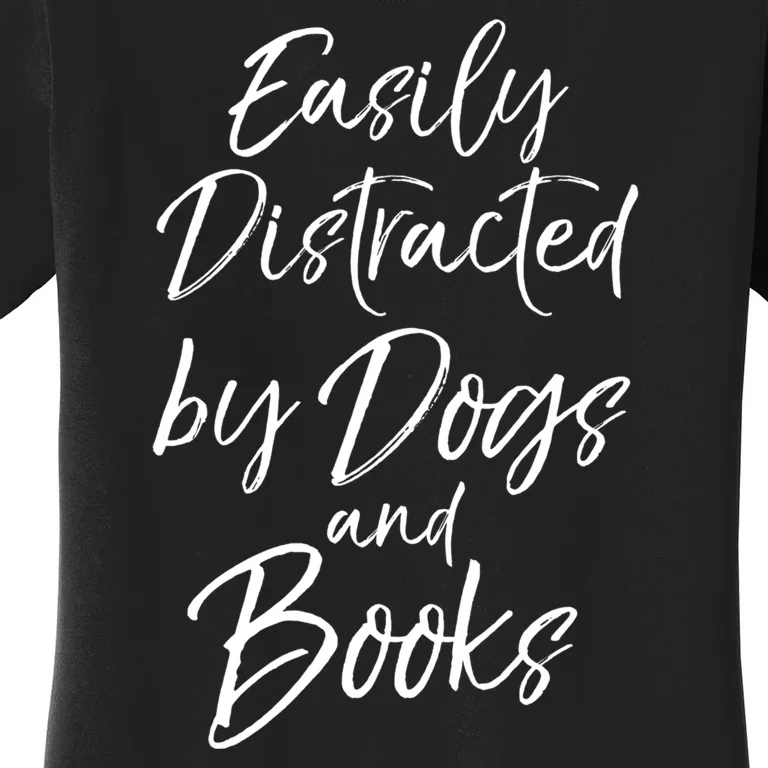 Easily Distracted By Dogs And Books Funny Book Lover Gift Women's T-Shirt