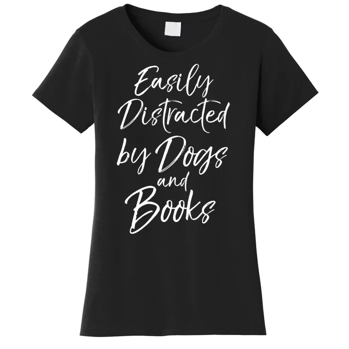 Easily Distracted By Dogs And Books Funny Book Lover Gift Women's T-Shirt