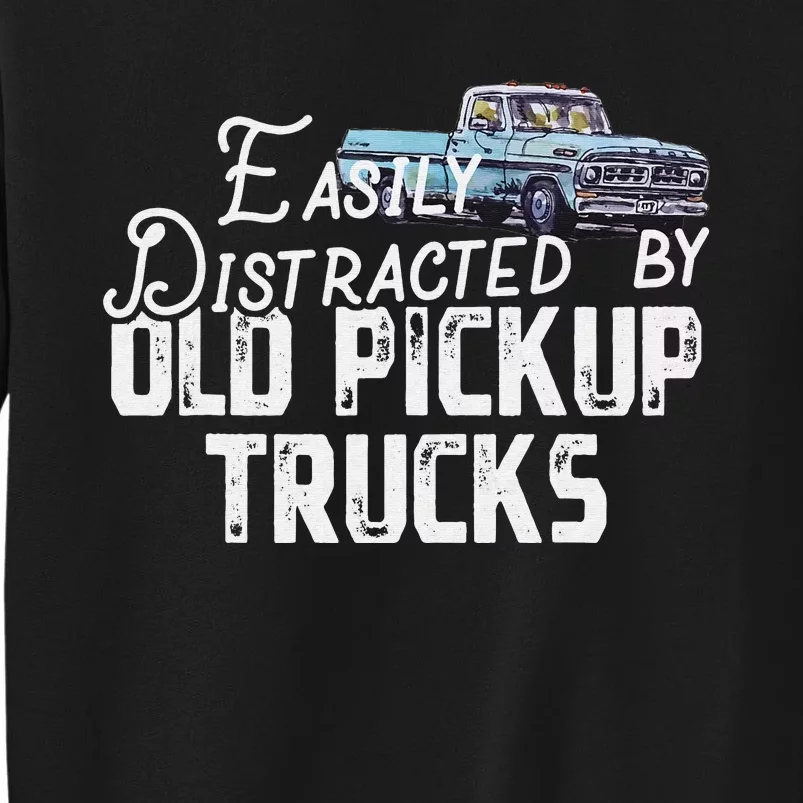 Easily Distracted By Old Pickup Trucks Tall Sweatshirt