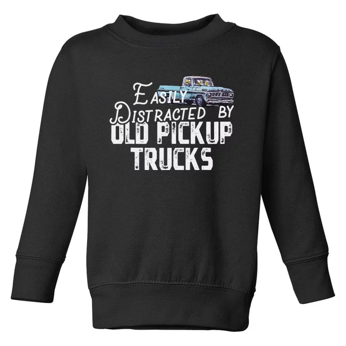 Easily Distracted By Old Pickup Trucks Toddler Sweatshirt