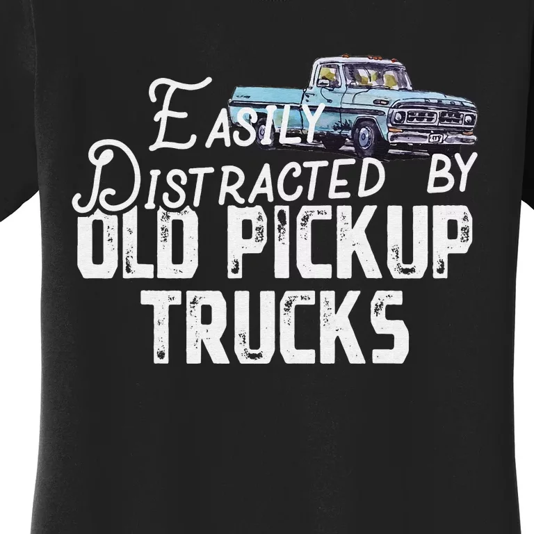 Easily Distracted By Old Pickup Trucks Women's T-Shirt