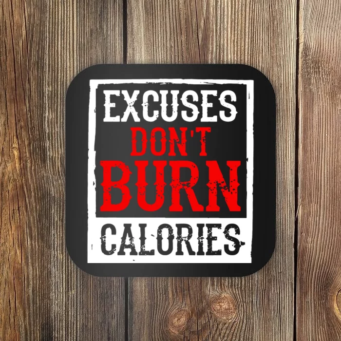 Excuses DonT Burn Calories Coaster