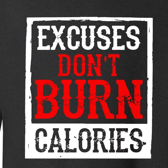 Excuses DonT Burn Calories Toddler Sweatshirt