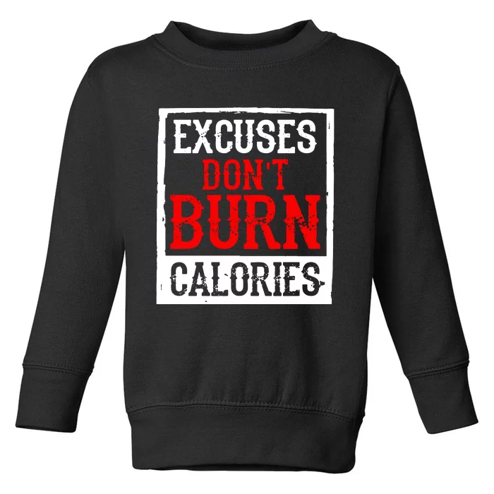 Excuses DonT Burn Calories Toddler Sweatshirt