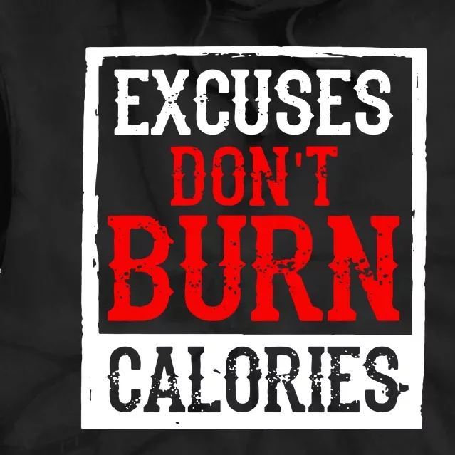 Excuses DonT Burn Calories Tie Dye Hoodie