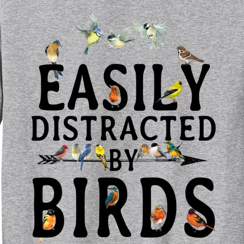 Easily Distracted By Birds Bird Lover Tall Sweatshirt