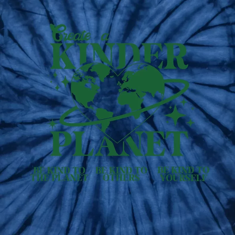 Earth Day Create A Kinder Planet Be Kind To The Planet Environmental Awareness Tie-Dye T-Shirt