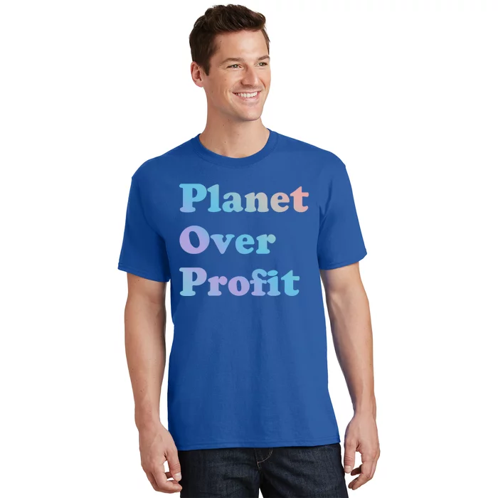 Earth Day Cool Gift Planet Over Profit Gift T-Shirt