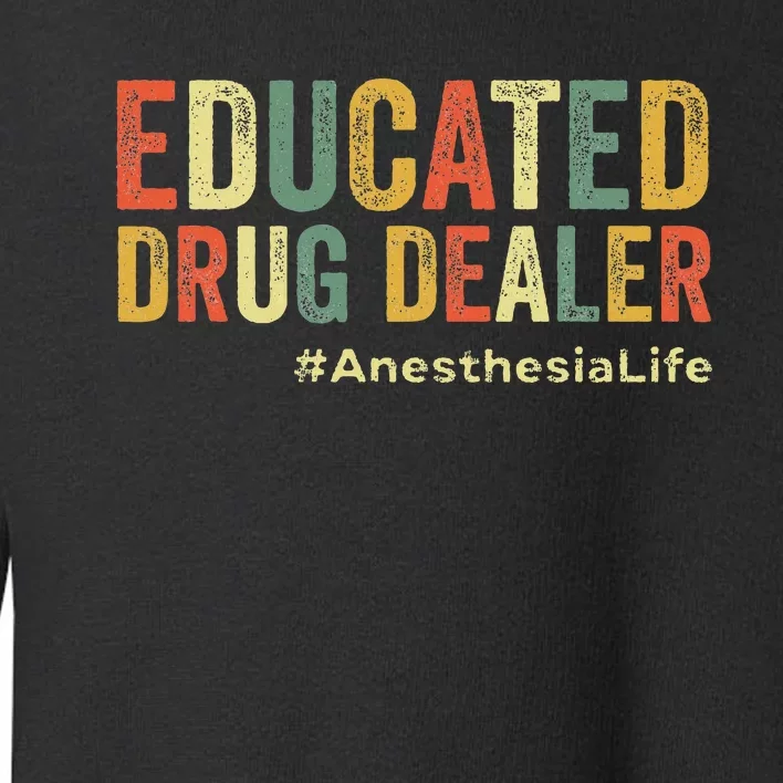 Educated Drug Dealer Funny Anesthesiologist Anesthesia Doc Toddler Sweatshirt