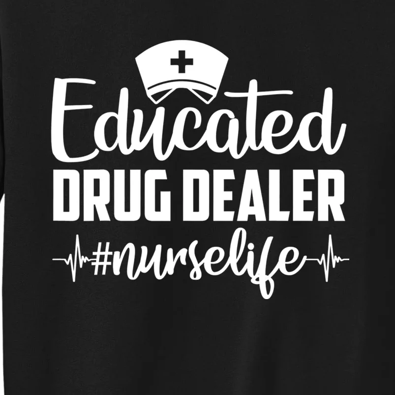 Educated Drug Dealer Nurse Life Funny Nurse Heart Beat Tall Sweatshirt