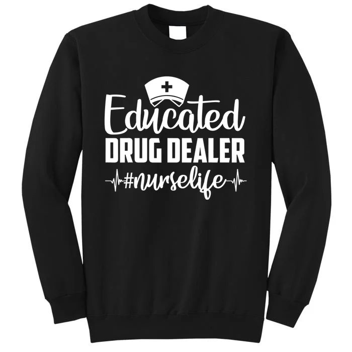 Educated Drug Dealer Nurse Life Funny Nurse Heart Beat Tall Sweatshirt