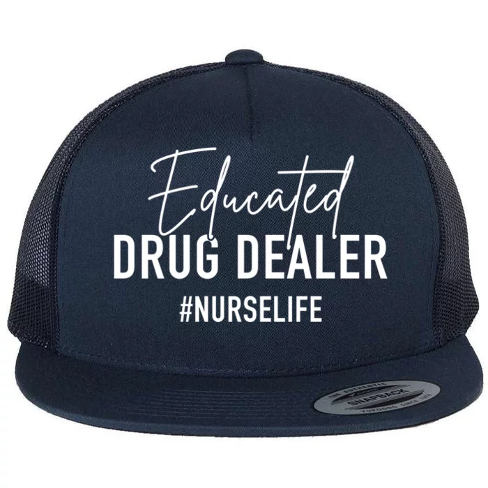 Educated Drug Dealer Nurse Life Funny Nursing Great Gift Flat Bill Trucker Hat