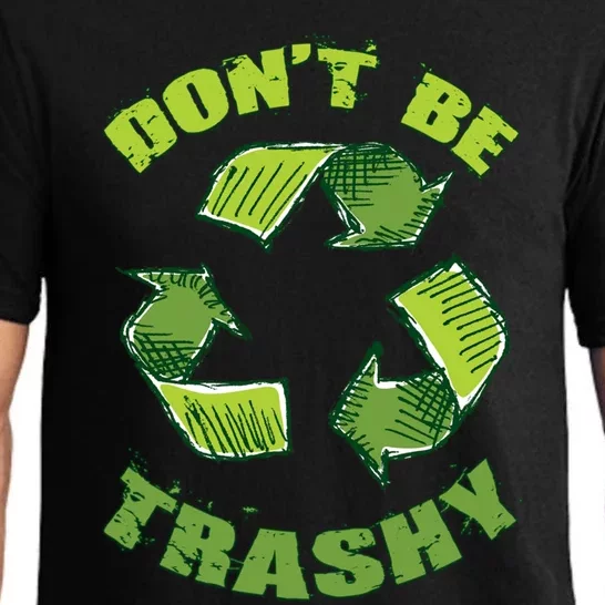 Earth Day Dont Be Trashy Save Planet Recycle Support Ecology Gift Pajama Set